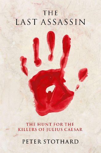 The Last Assassin: The Hunt for the Killers of Julius Caesar