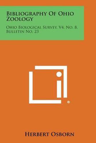 Cover image for Bibliography of Ohio Zoology: Ohio Biological Survey, V4, No. 8, Bulletin No. 23
