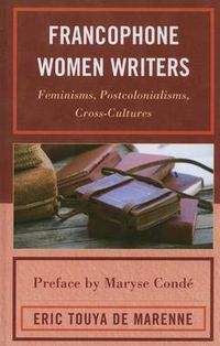 Cover image for Francophone Women Writers: Feminisms, Postcolonialisms, Cross-Cultures