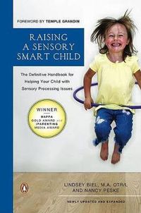 Cover image for Raising a Sensory Smart Child: The Definitive Handbook for Helping Your Child with Sensory Processing Issues, Revised and Updated Edition