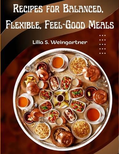 Cover image for Recipes for Balanced, Flexible, Feel-Good Meals