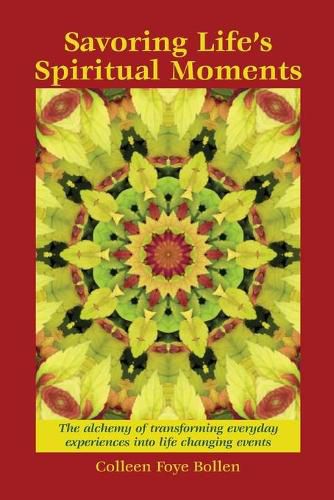 Cover image for Savoring Life's Spiritual Moments: The alchemy of transforming everyday experiences into life changing events