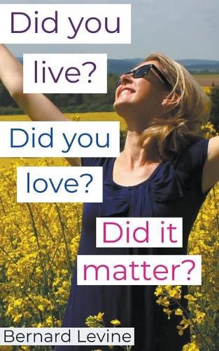 Cover image for Did You Live? Did You Love? Did It Matter?