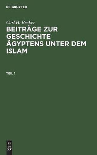 Cover image for Carl H. Becker: Beitrage Zur Geschichte AEgyptens Unter Dem Islam. Teil 1