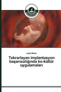 Cover image for Tekrarlayan implantasyon ba&#351;ar&#305;s&#305;zl&#305;&#287;&#305;nda ko-kultur uygulamalar&#305;