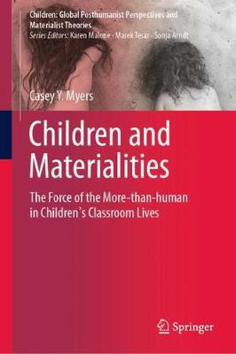 Cover image for Children and Materialities: The Force of the More-than-human in Children's Classroom Lives