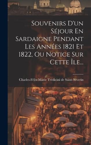 Cover image for Souvenirs D'un Sejour En Sardaigne Pendant Les Annees 1821 Et 1822, Ou Notice Sur Cette Ile...