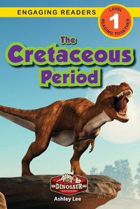 Cover image for The Cretaceous Period: Dinosaur Adventures (Engaging Readers, Level 1)