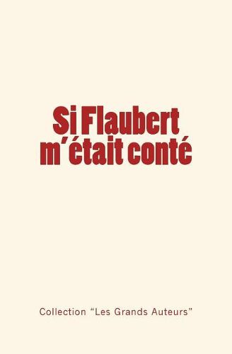 Si Flaubert m'etait conte