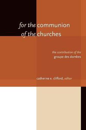 Cover image for For the Communion of the Churches: The Contribution of the Groupe Des Dombes