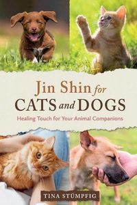 Cover image for Jin Shin for Cats and Dogs: Healing Touch for Your Animal Companions