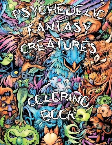 Cover image for Psychedelic Fantasy Creatures Coloring Book