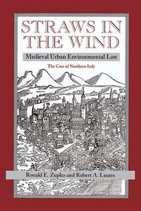 Cover image for Straws in the Wind: Medieval Urban Environmental Law-The Case of Northern Italy