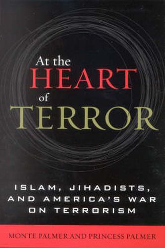 Cover image for At the Heart of Terror: Islam, Jihadists, and America's War on Terrorism