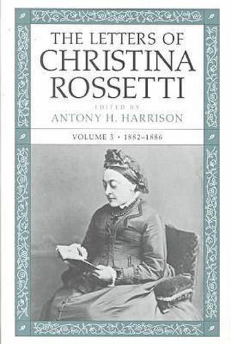 Cover image for The Letters of Christina Rossetti v. 3; 1882-1886