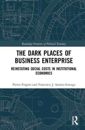 Cover image for The Dark Places of Business Enterprise: Reinstating Social Costs in Institutional Economics