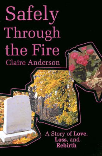 Cover image for Safely Through the Fire: A Story of Love, Loss, and Rebirth