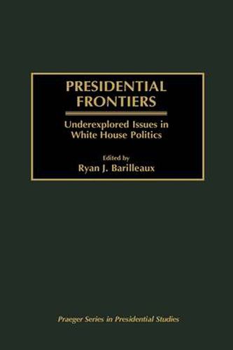 Cover image for Presidential Frontiers: Underexplored Issues in White House Politics