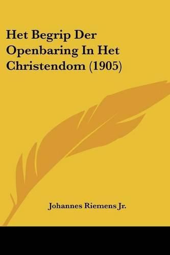 Cover image for Het Begrip Der Openbaring in Het Christendom (1905)