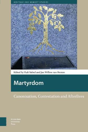 Martyrdom: Canonisation, Contestation and Afterlives