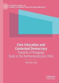Cover image for Civic Education and Contested Democracy: Towards a Pedagogic State in the Netherlands post 1945