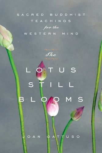 Cover image for The Lotus Still Blooms: Sacred Buddhist Teachings for the Western Mind