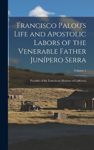 Francisco Palou's Life and Apostolic Labors of the Venerable Father Junipero Serra