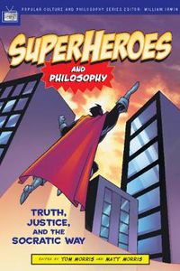 Cover image for Superheroes and Philosophy: Truth, Justice, and the Socratic Way