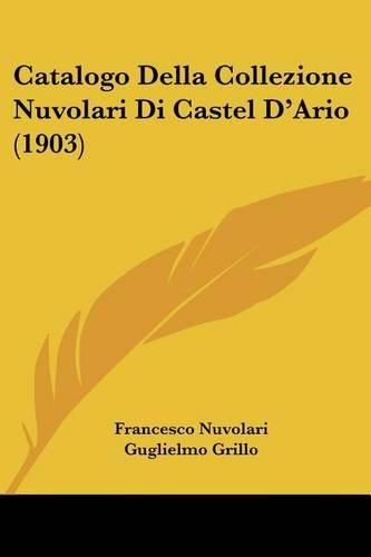 Cover image for Catalogo Della Collezione Nuvolari Di Castel D'Ario (1903)