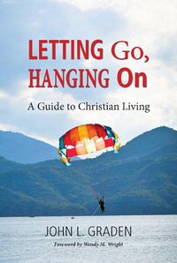 Cover image for Letting Go, Hanging On: A Guide for the Spiritual Journey