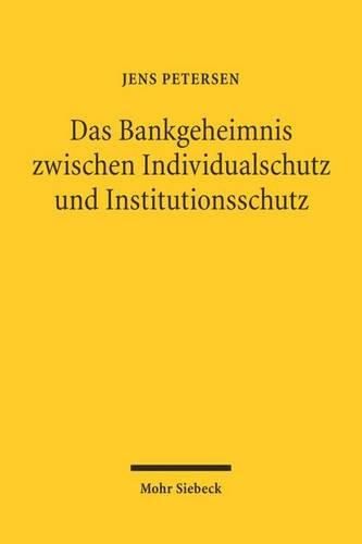 Das Bankgeheimnis zwischen Individualschutz und Institutionsschutz