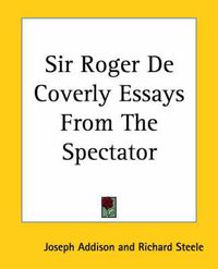 Cover image for Sir Roger De Coverly Essays From The Spectator