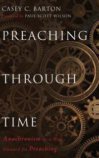 Cover image for Preaching Through Time: Anachronism as a Way Forward for Preaching