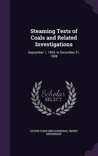 Cover image for Steaming Tests of Coals and Related Investigations: September 1, 1904, to December 31, 1908