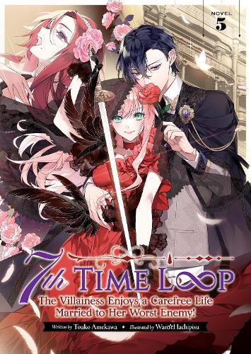 Cover image for 7th Time Loop: The Villainess Enjoys a Carefree Life Married to Her Worst Enemy! (Light Novel) Vol. 5