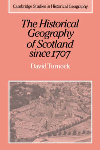 Cover image for The Historical Geography of Scotland since 1707: Geographical Aspects of Modernisation