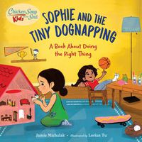 Cover image for Chicken Soup for the Soul KIDS: Sophie and the Tiny Dognapping: A Book About Doing the Right Thing