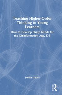 Cover image for Teaching Higher-Order Thinking to Young Learners, K-3