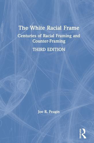 The White Racial Frame: Centuries of Racial Framing and Counter-Framing