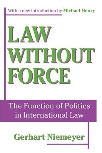 Cover image for Law without Force: The Function of Politics in International Law