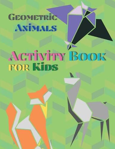 Cover image for Geometric Animals Activity Book for Kids: Animal Coloring Book Geometric Designs Kids Activity Book Shapes Book for Kids