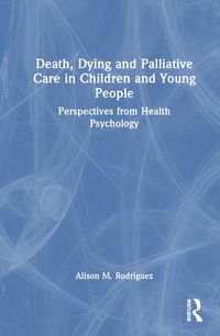 Cover image for Death, Dying and Palliative Care in Children and Young People