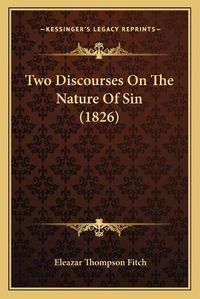 Cover image for Two Discourses on the Nature of Sin (1826)