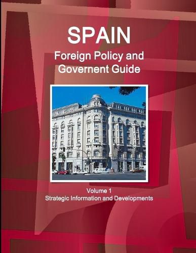 Cover image for Spain Foreign Policy and Government Guide Volume 1 Strategic Information and Developments