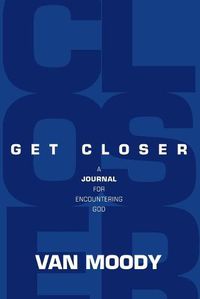 Cover image for Get Closer: A Journal For Encountering God