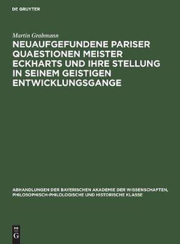 Neuaufgefundene Pariser Quaestionen Meister Eckharts Und Ihre Stellung in Seinem Geistigen Entwicklungsgange: Untersuchungen Und Texte