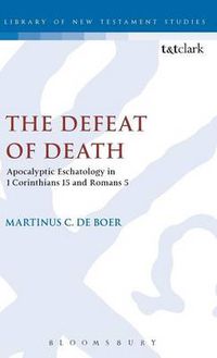 Cover image for The Defeat of Death: Apocalyptic Eschatology in 1 Corinthians 15 and Romans 5