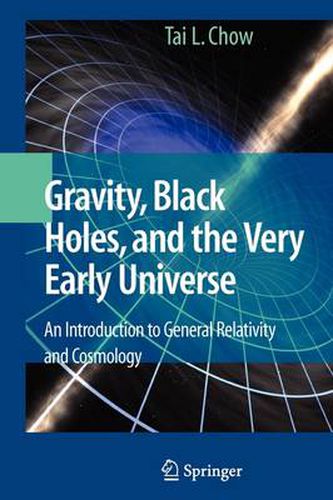 Cover image for Gravity, Black Holes, and the Very Early Universe: An Introduction to General Relativity and Cosmology