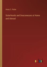 Cover image for Sisterhoods and Deaconesses at Home and Abroad