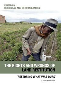 Cover image for The Rights and Wrongs of Land Restitution: 'Restoring What Was Ours